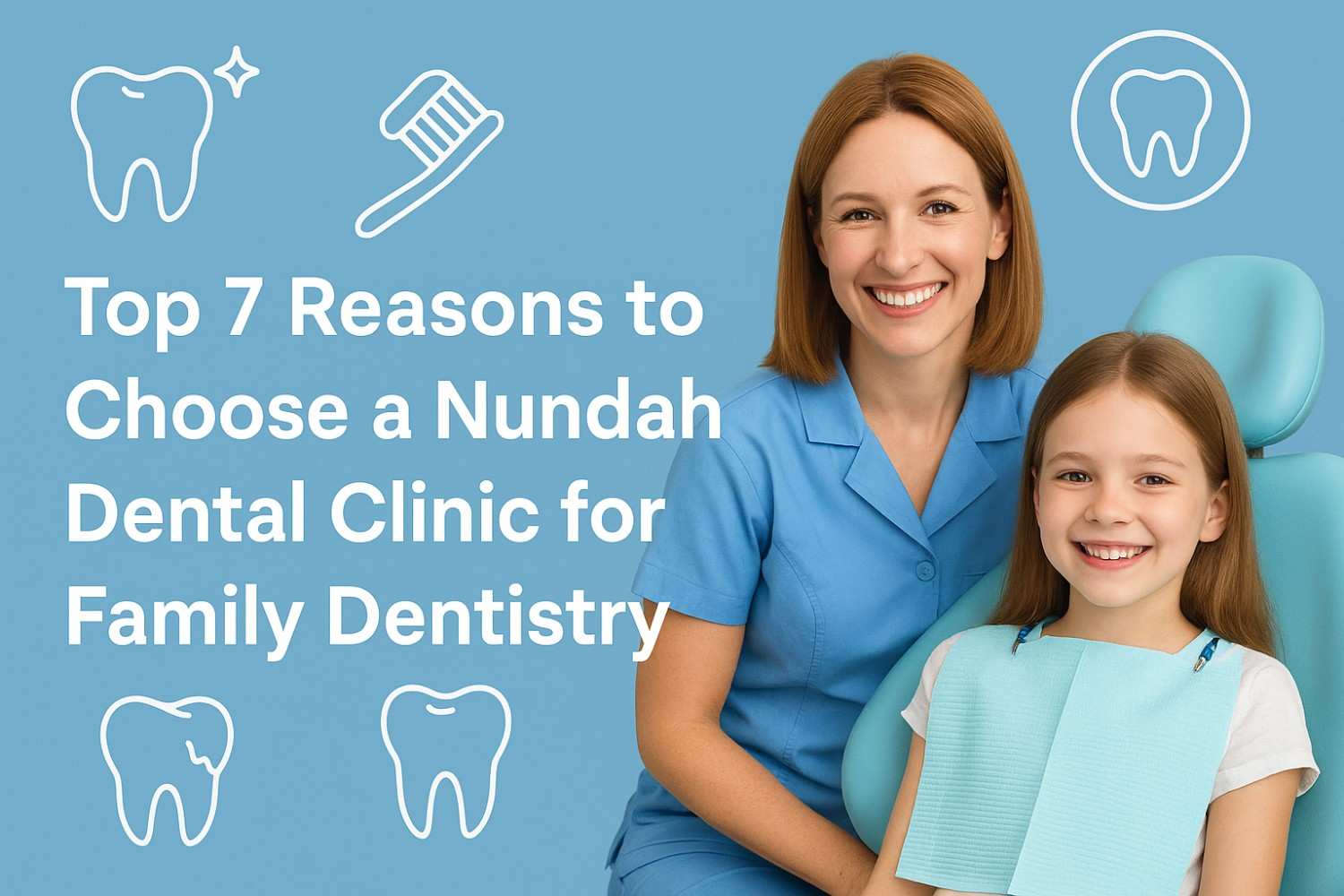 Top 7 Reasons to Choose a Nundah Dental Clinic for Family Dentistry